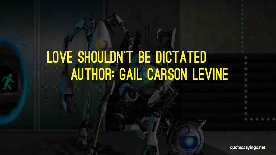 Gail Carson Levine Quotes: Love Shouldn't Be Dictated