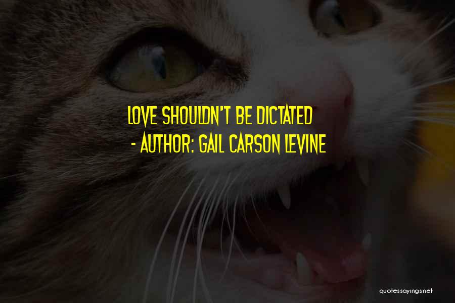 Gail Carson Levine Quotes: Love Shouldn't Be Dictated