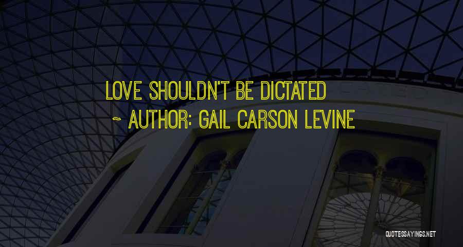 Gail Carson Levine Quotes: Love Shouldn't Be Dictated