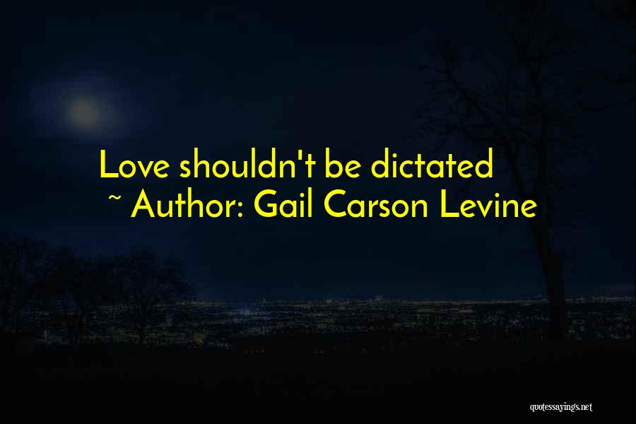 Gail Carson Levine Quotes: Love Shouldn't Be Dictated