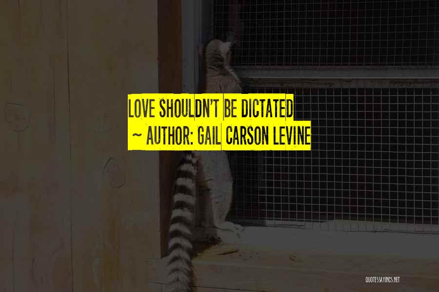 Gail Carson Levine Quotes: Love Shouldn't Be Dictated