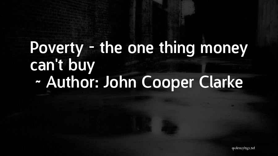 John Cooper Clarke Quotes: Poverty - The One Thing Money Can't Buy