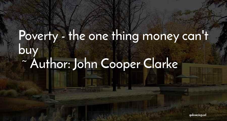 John Cooper Clarke Quotes: Poverty - The One Thing Money Can't Buy