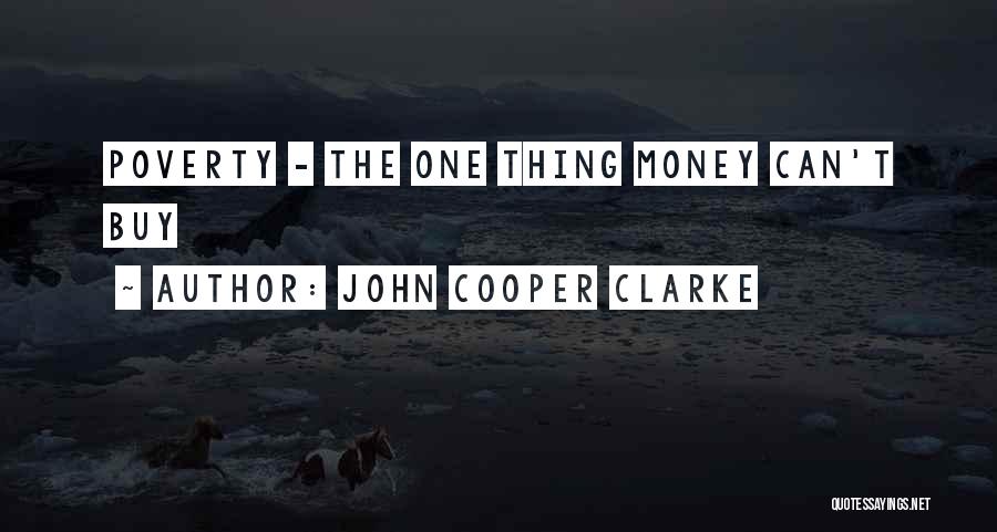 John Cooper Clarke Quotes: Poverty - The One Thing Money Can't Buy