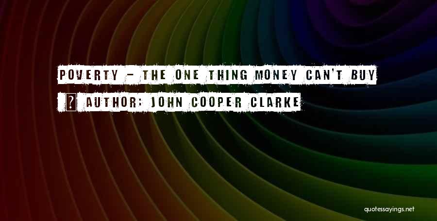 John Cooper Clarke Quotes: Poverty - The One Thing Money Can't Buy