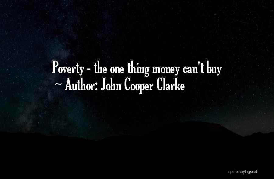 John Cooper Clarke Quotes: Poverty - The One Thing Money Can't Buy