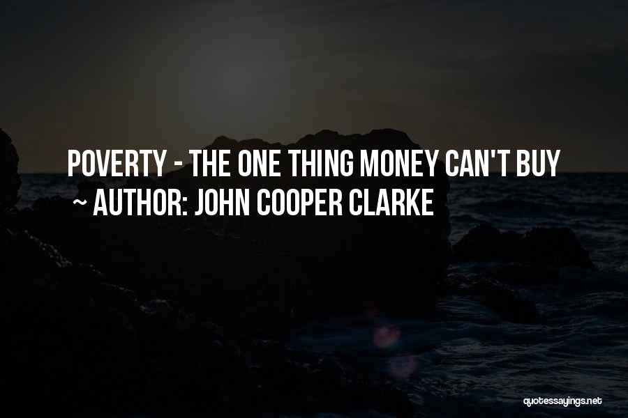 John Cooper Clarke Quotes: Poverty - The One Thing Money Can't Buy