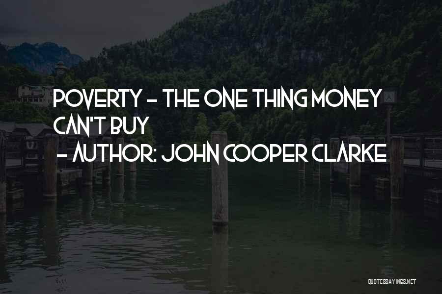 John Cooper Clarke Quotes: Poverty - The One Thing Money Can't Buy
