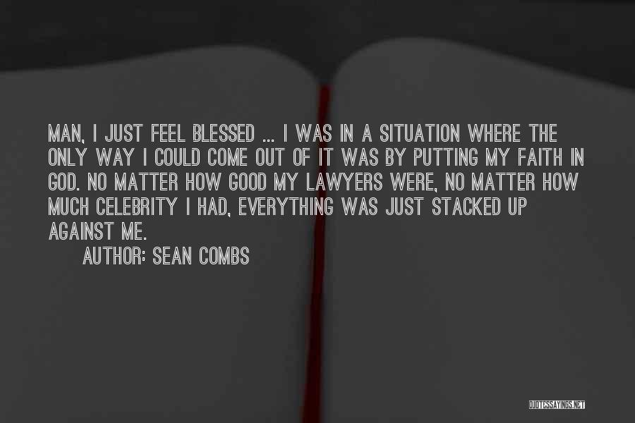 Sean Combs Quotes: Man, I Just Feel Blessed ... I Was In A Situation Where The Only Way I Could Come Out Of