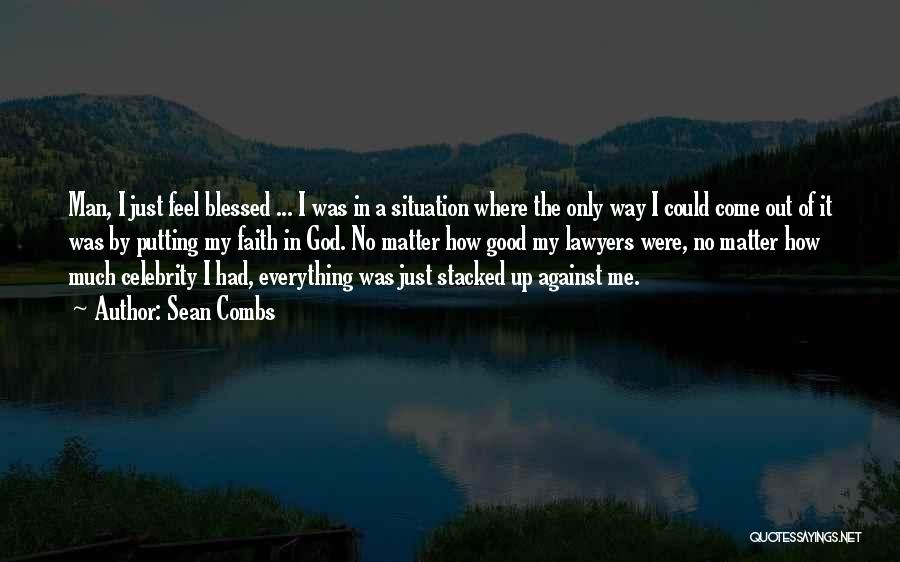 Sean Combs Quotes: Man, I Just Feel Blessed ... I Was In A Situation Where The Only Way I Could Come Out Of