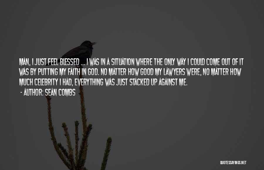 Sean Combs Quotes: Man, I Just Feel Blessed ... I Was In A Situation Where The Only Way I Could Come Out Of