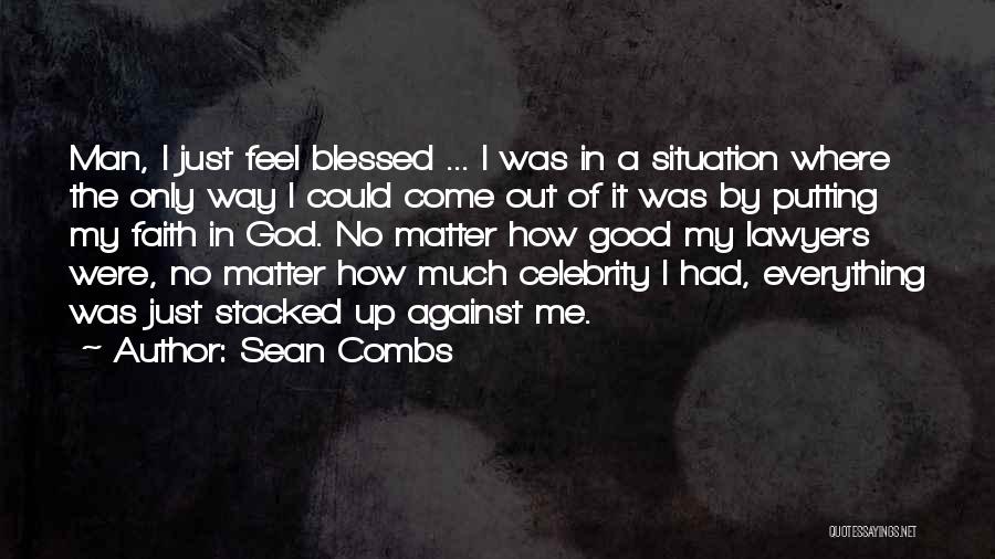 Sean Combs Quotes: Man, I Just Feel Blessed ... I Was In A Situation Where The Only Way I Could Come Out Of