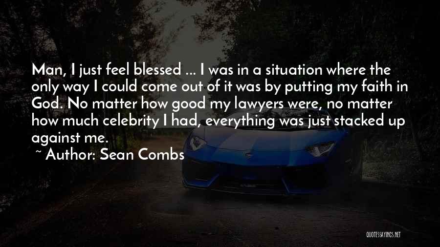 Sean Combs Quotes: Man, I Just Feel Blessed ... I Was In A Situation Where The Only Way I Could Come Out Of