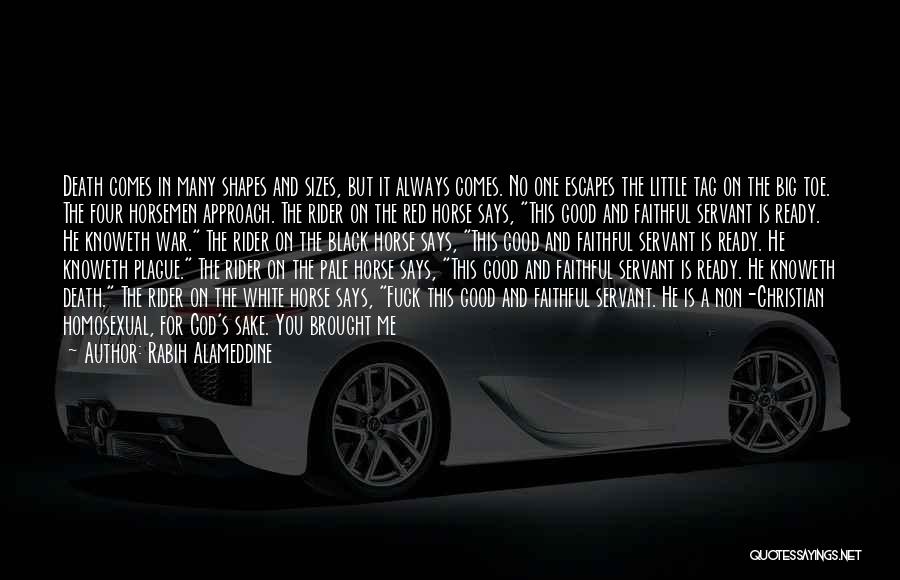 Rabih Alameddine Quotes: Death Comes In Many Shapes And Sizes, But It Always Comes. No One Escapes The Little Tag On The Big