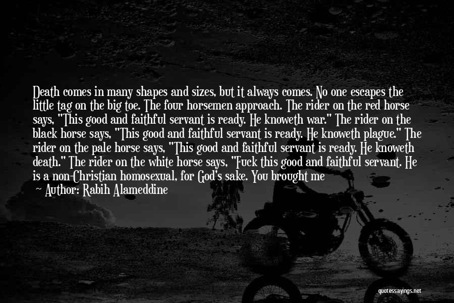 Rabih Alameddine Quotes: Death Comes In Many Shapes And Sizes, But It Always Comes. No One Escapes The Little Tag On The Big