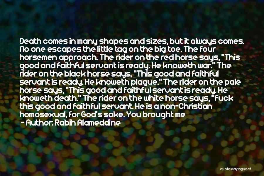 Rabih Alameddine Quotes: Death Comes In Many Shapes And Sizes, But It Always Comes. No One Escapes The Little Tag On The Big