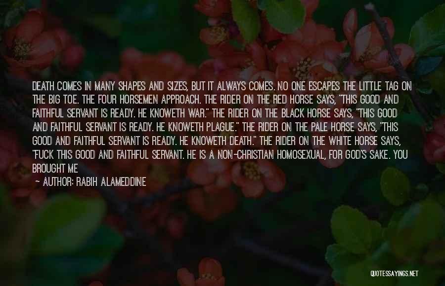 Rabih Alameddine Quotes: Death Comes In Many Shapes And Sizes, But It Always Comes. No One Escapes The Little Tag On The Big