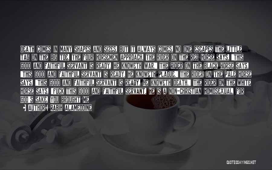 Rabih Alameddine Quotes: Death Comes In Many Shapes And Sizes, But It Always Comes. No One Escapes The Little Tag On The Big