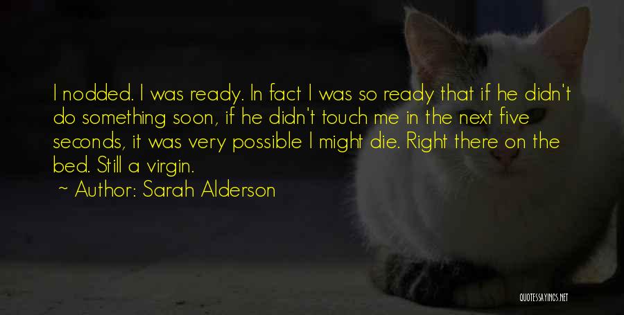 Sarah Alderson Quotes: I Nodded. I Was Ready. In Fact I Was So Ready That If He Didn't Do Something Soon, If He