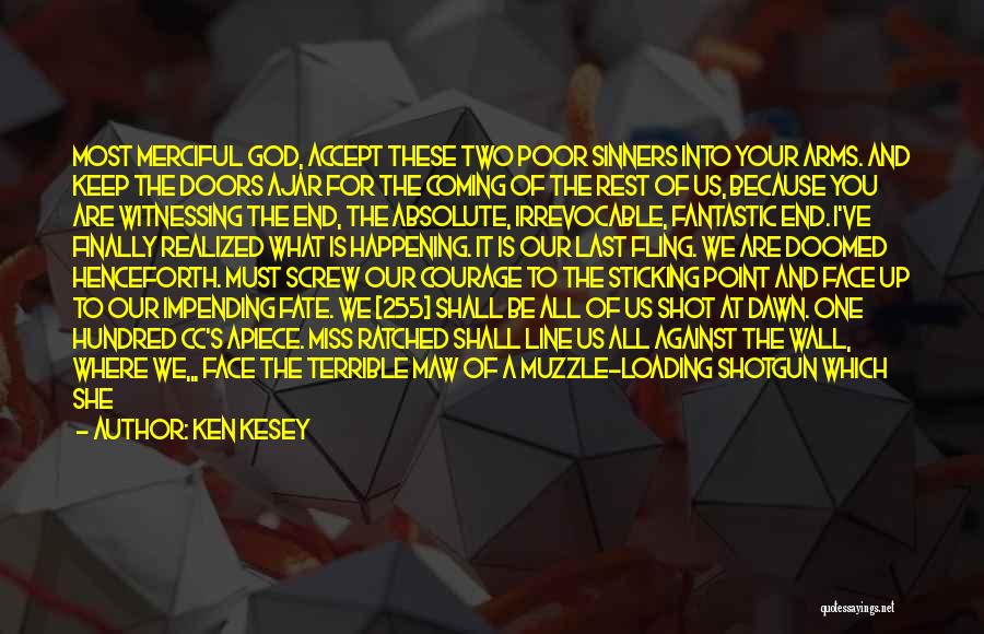 Ken Kesey Quotes: Most Merciful God, Accept These Two Poor Sinners Into Your Arms. And Keep The Doors Ajar For The Coming Of