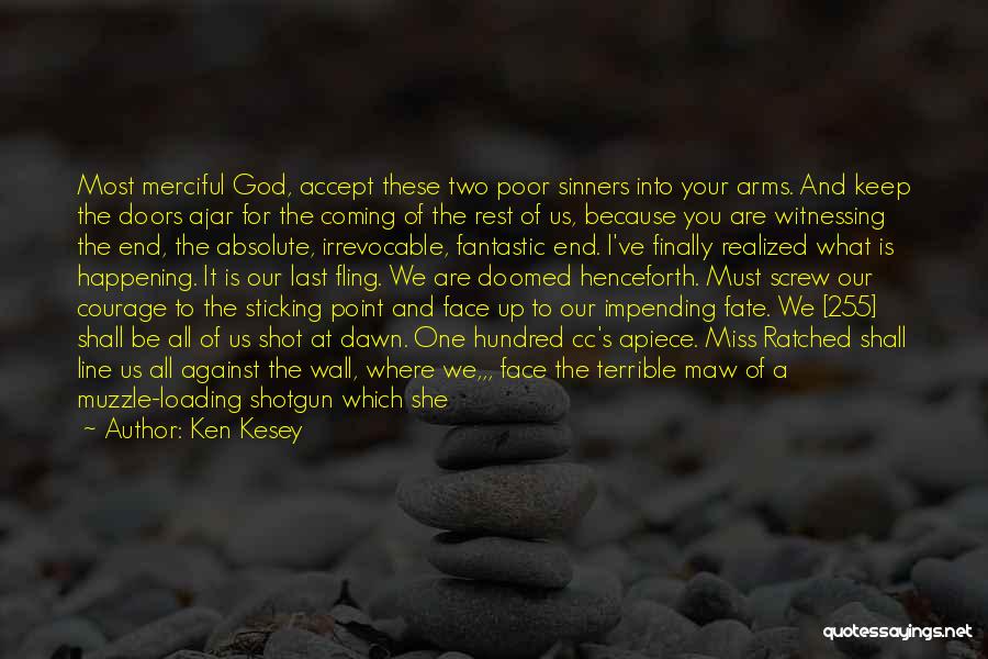 Ken Kesey Quotes: Most Merciful God, Accept These Two Poor Sinners Into Your Arms. And Keep The Doors Ajar For The Coming Of