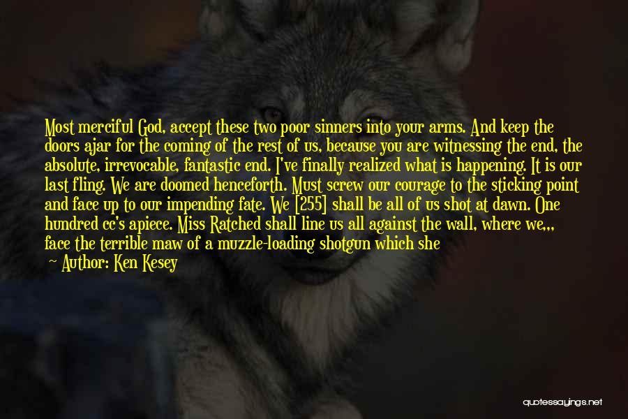 Ken Kesey Quotes: Most Merciful God, Accept These Two Poor Sinners Into Your Arms. And Keep The Doors Ajar For The Coming Of