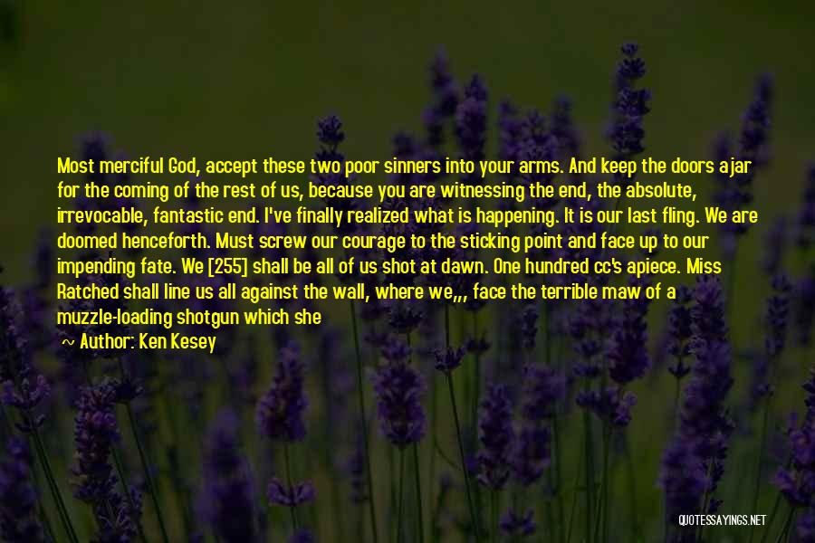 Ken Kesey Quotes: Most Merciful God, Accept These Two Poor Sinners Into Your Arms. And Keep The Doors Ajar For The Coming Of