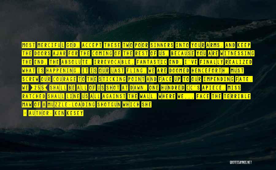 Ken Kesey Quotes: Most Merciful God, Accept These Two Poor Sinners Into Your Arms. And Keep The Doors Ajar For The Coming Of
