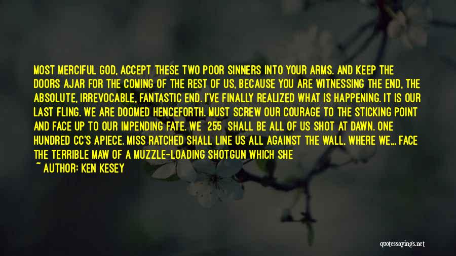 Ken Kesey Quotes: Most Merciful God, Accept These Two Poor Sinners Into Your Arms. And Keep The Doors Ajar For The Coming Of