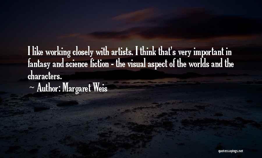 Margaret Weis Quotes: I Like Working Closely With Artists. I Think That's Very Important In Fantasy And Science Fiction - The Visual Aspect