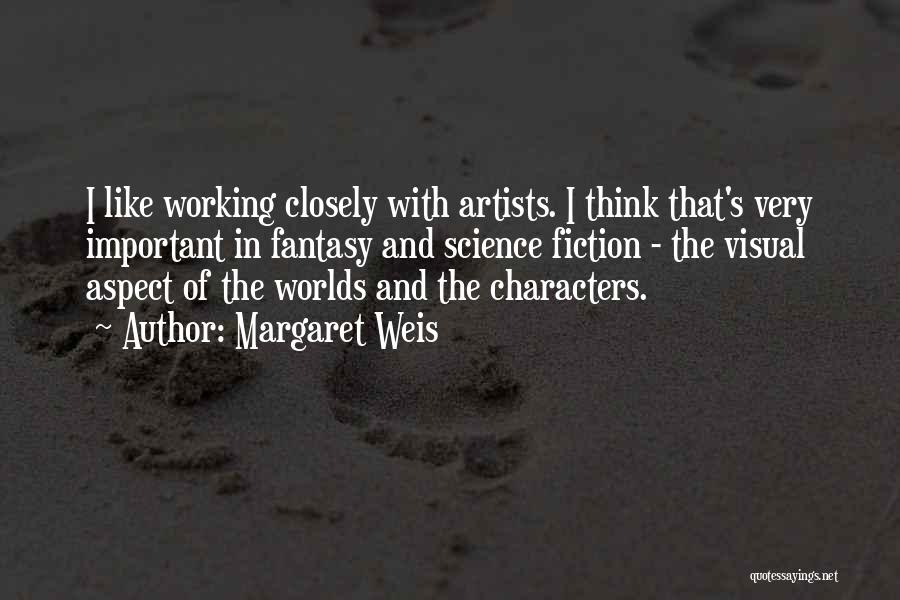 Margaret Weis Quotes: I Like Working Closely With Artists. I Think That's Very Important In Fantasy And Science Fiction - The Visual Aspect