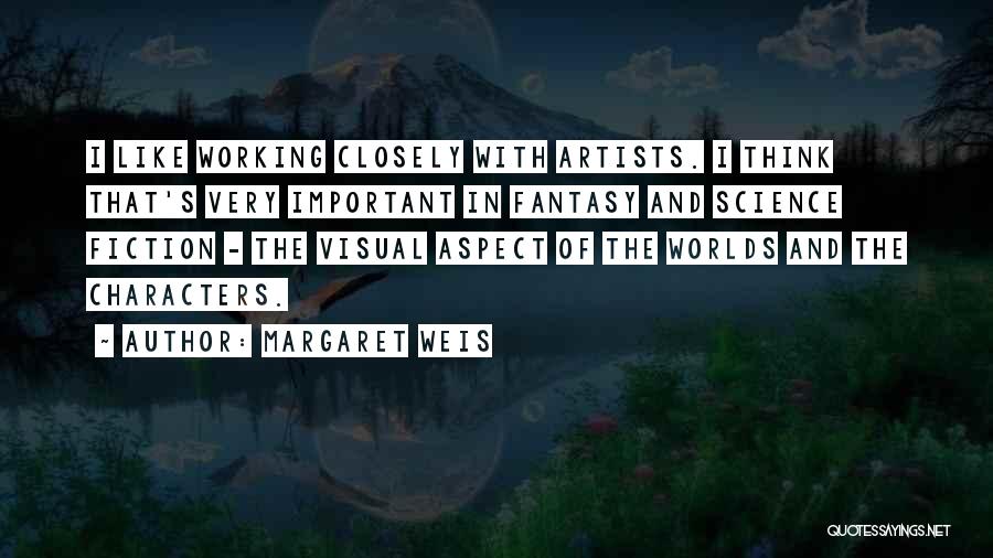 Margaret Weis Quotes: I Like Working Closely With Artists. I Think That's Very Important In Fantasy And Science Fiction - The Visual Aspect