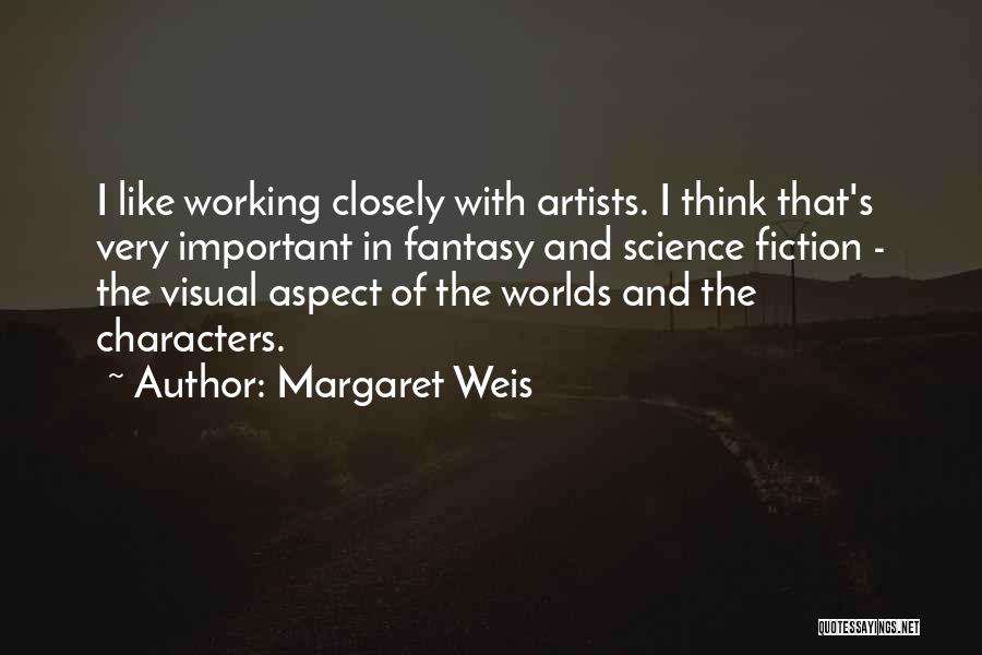 Margaret Weis Quotes: I Like Working Closely With Artists. I Think That's Very Important In Fantasy And Science Fiction - The Visual Aspect