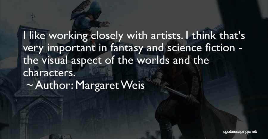 Margaret Weis Quotes: I Like Working Closely With Artists. I Think That's Very Important In Fantasy And Science Fiction - The Visual Aspect