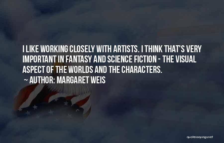 Margaret Weis Quotes: I Like Working Closely With Artists. I Think That's Very Important In Fantasy And Science Fiction - The Visual Aspect