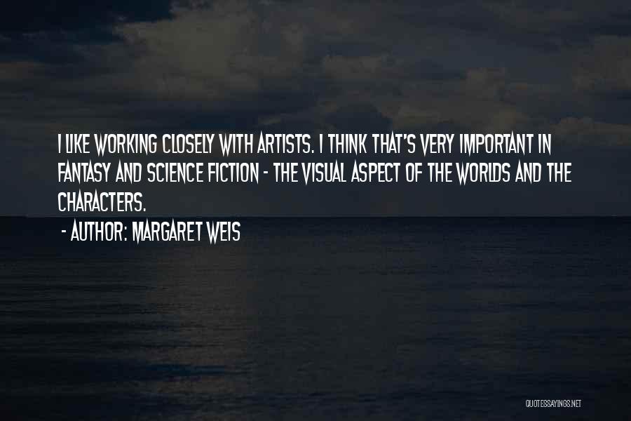 Margaret Weis Quotes: I Like Working Closely With Artists. I Think That's Very Important In Fantasy And Science Fiction - The Visual Aspect