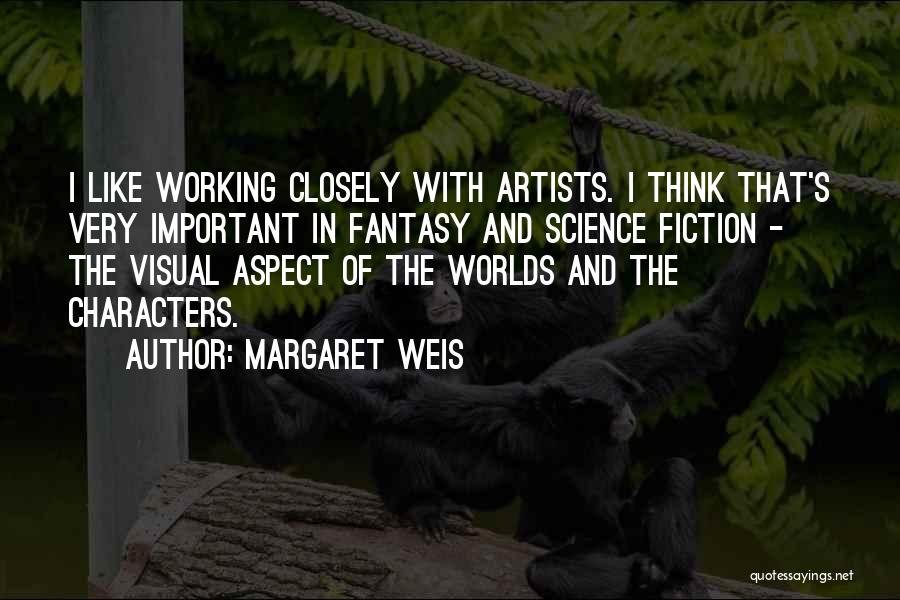 Margaret Weis Quotes: I Like Working Closely With Artists. I Think That's Very Important In Fantasy And Science Fiction - The Visual Aspect