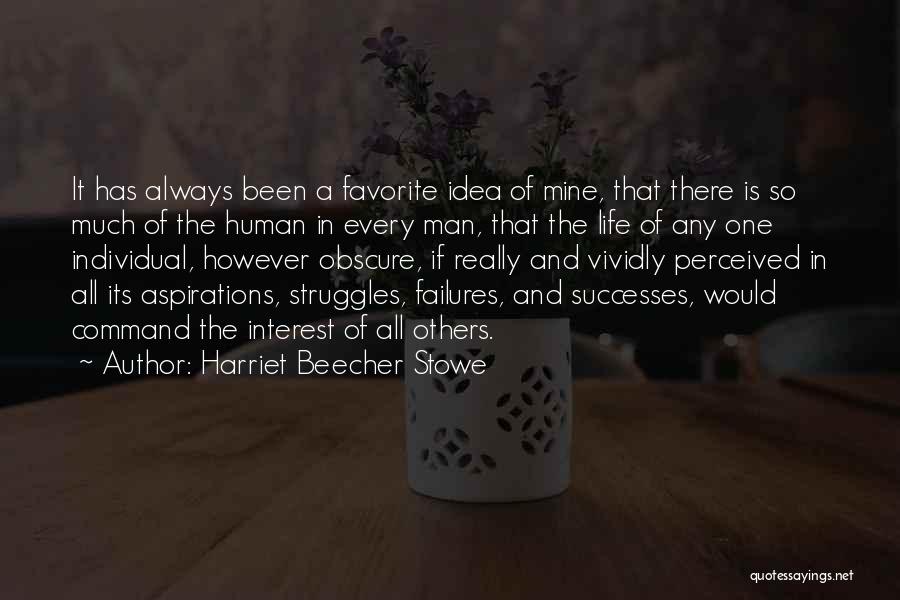 Harriet Beecher Stowe Quotes: It Has Always Been A Favorite Idea Of Mine, That There Is So Much Of The Human In Every Man,