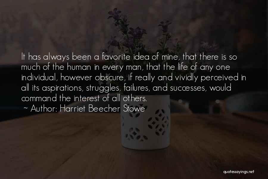 Harriet Beecher Stowe Quotes: It Has Always Been A Favorite Idea Of Mine, That There Is So Much Of The Human In Every Man,