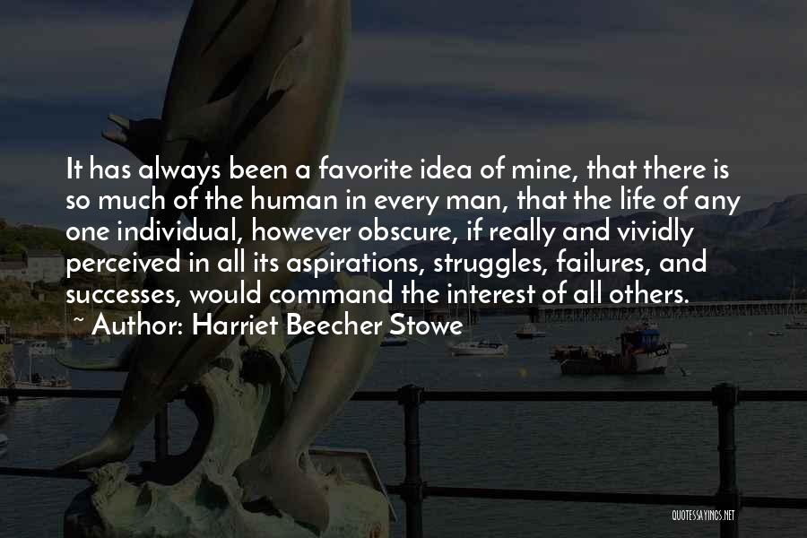 Harriet Beecher Stowe Quotes: It Has Always Been A Favorite Idea Of Mine, That There Is So Much Of The Human In Every Man,