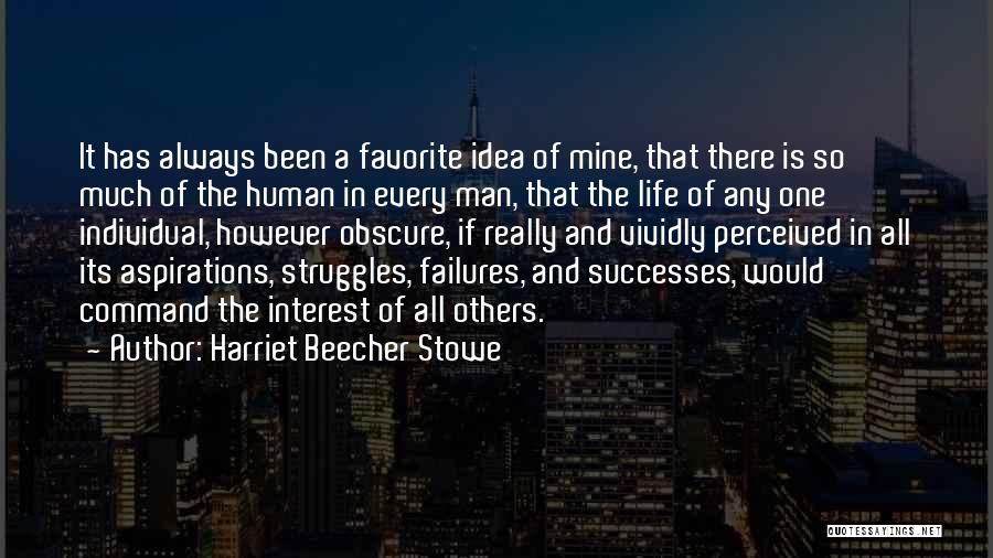 Harriet Beecher Stowe Quotes: It Has Always Been A Favorite Idea Of Mine, That There Is So Much Of The Human In Every Man,