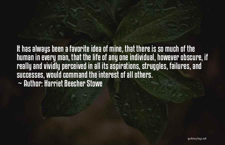 Harriet Beecher Stowe Quotes: It Has Always Been A Favorite Idea Of Mine, That There Is So Much Of The Human In Every Man,