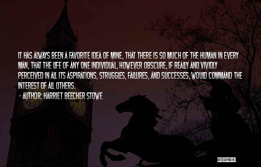 Harriet Beecher Stowe Quotes: It Has Always Been A Favorite Idea Of Mine, That There Is So Much Of The Human In Every Man,