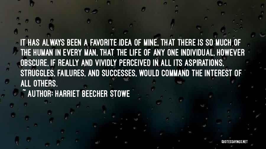 Harriet Beecher Stowe Quotes: It Has Always Been A Favorite Idea Of Mine, That There Is So Much Of The Human In Every Man,