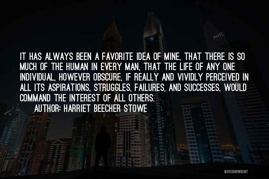 Harriet Beecher Stowe Quotes: It Has Always Been A Favorite Idea Of Mine, That There Is So Much Of The Human In Every Man,