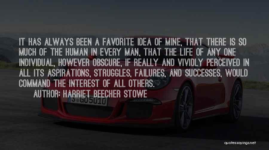 Harriet Beecher Stowe Quotes: It Has Always Been A Favorite Idea Of Mine, That There Is So Much Of The Human In Every Man,