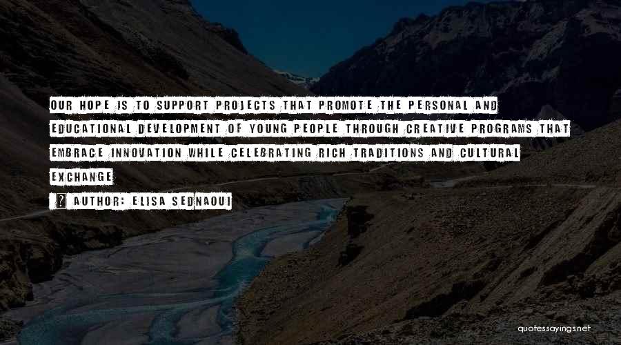 Elisa Sednaoui Quotes: Our Hope Is To Support Projects That Promote The Personal And Educational Development Of Young People Through Creative Programs That