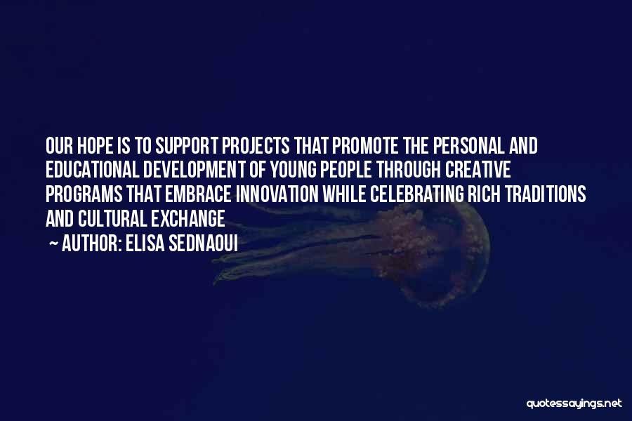 Elisa Sednaoui Quotes: Our Hope Is To Support Projects That Promote The Personal And Educational Development Of Young People Through Creative Programs That