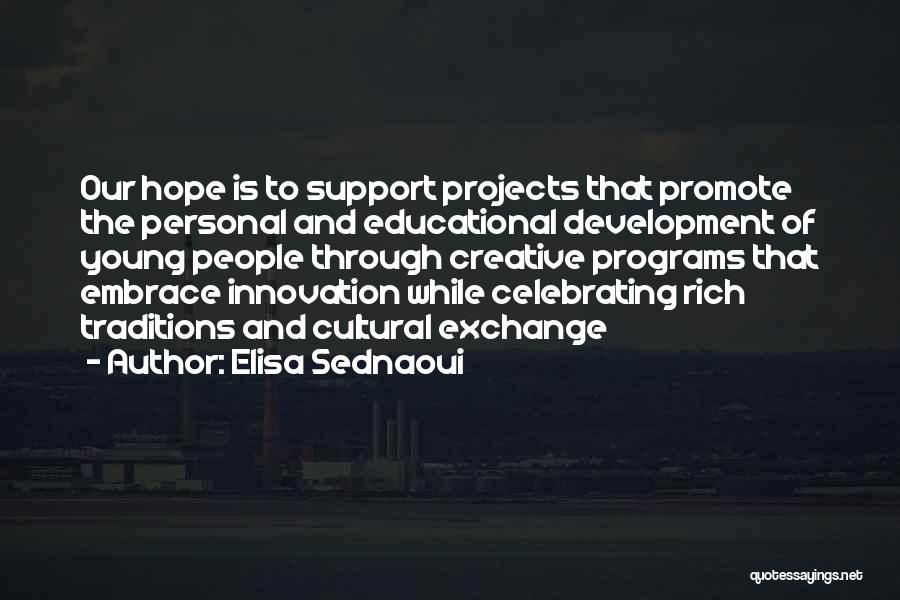 Elisa Sednaoui Quotes: Our Hope Is To Support Projects That Promote The Personal And Educational Development Of Young People Through Creative Programs That