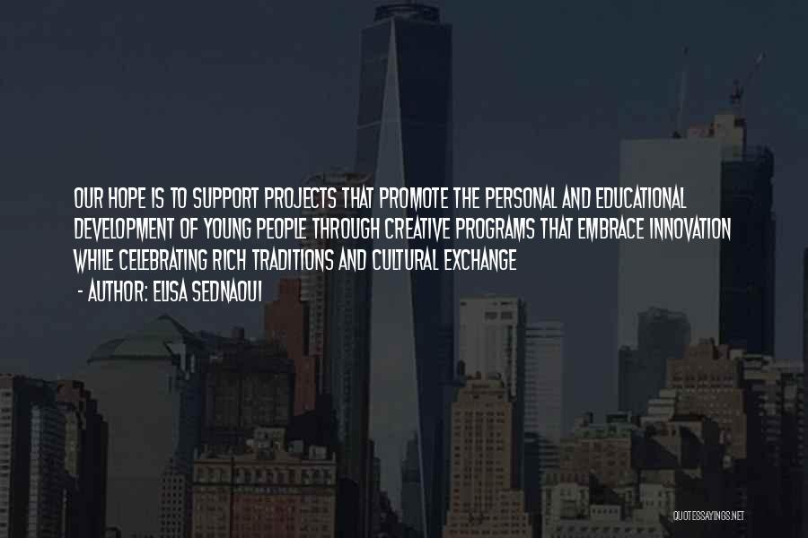 Elisa Sednaoui Quotes: Our Hope Is To Support Projects That Promote The Personal And Educational Development Of Young People Through Creative Programs That